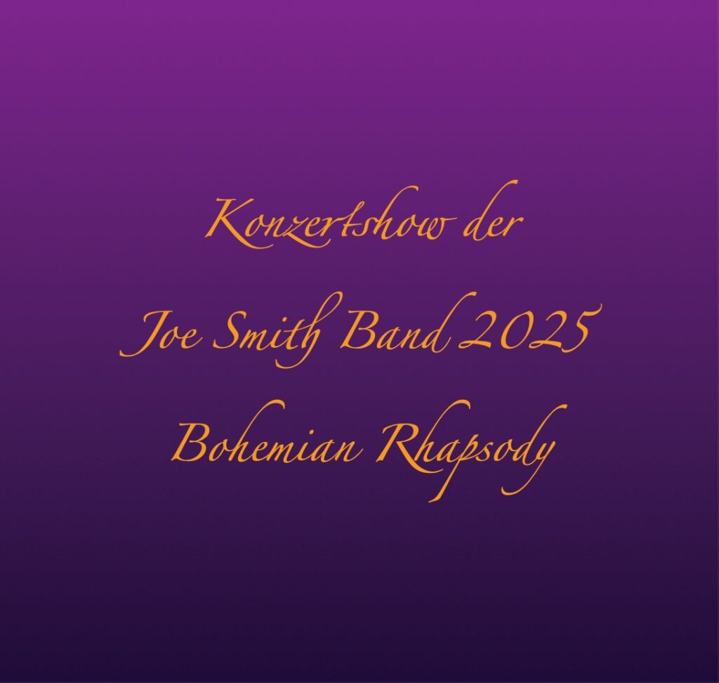 Samstag, 18.10.2025 - Stadttheater Sterzing - 20:00 Uhr
Die Konzertshow der Joe Smith Band 2025
Bohemian Rhapsody